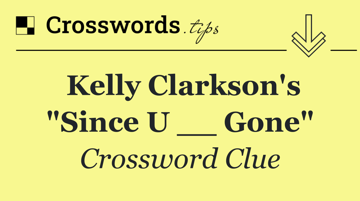 Kelly Clarkson's "Since U __ Gone"