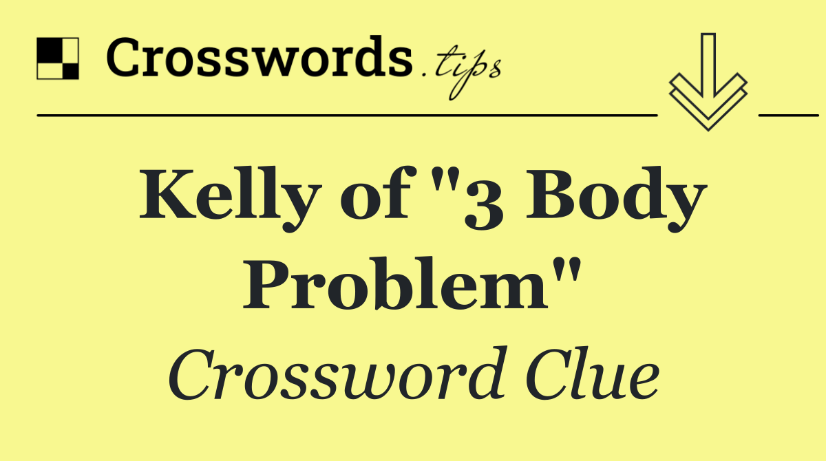 Kelly of "3 Body Problem"