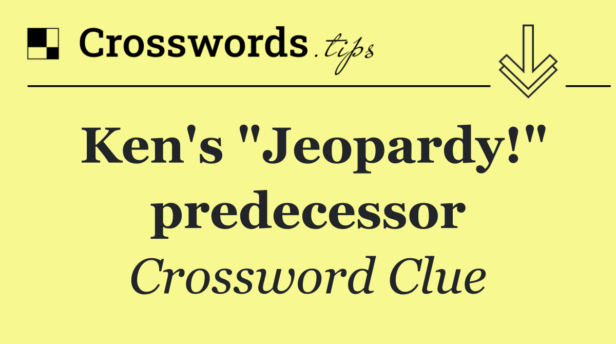Ken's "Jeopardy!" predecessor