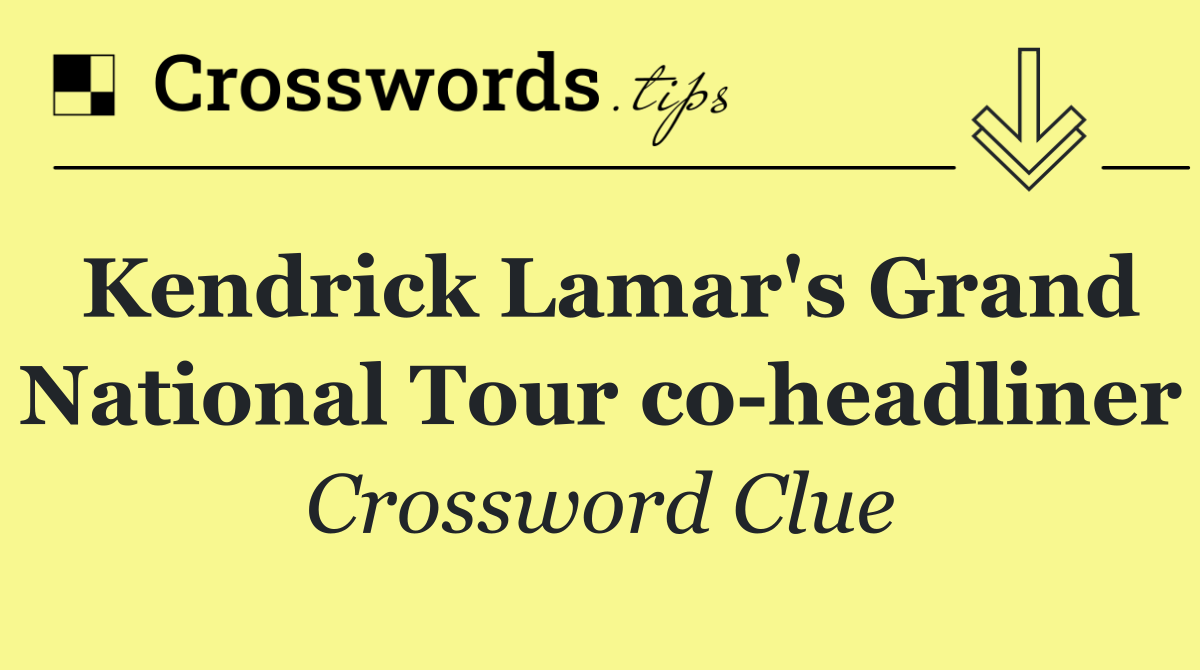 Kendrick Lamar's Grand National Tour co headliner