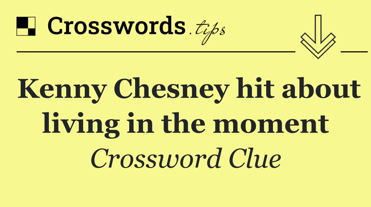 Kenny Chesney hit about living in the moment