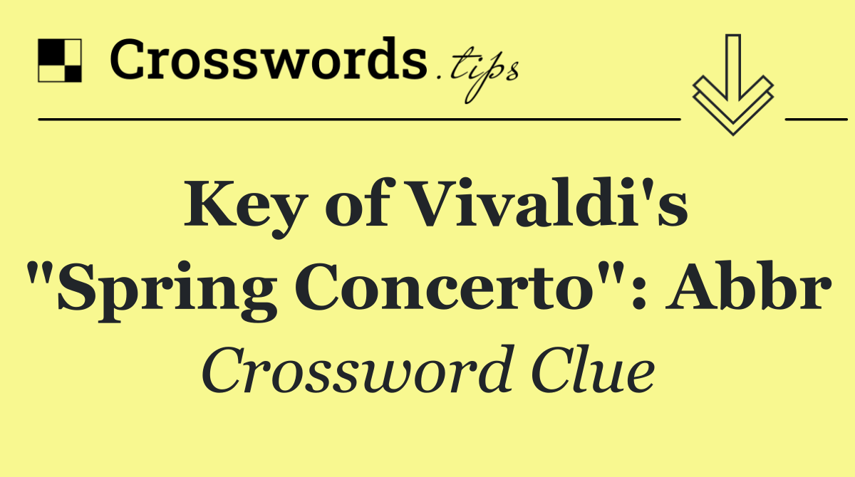Key of Vivaldi's "Spring Concerto": Abbr