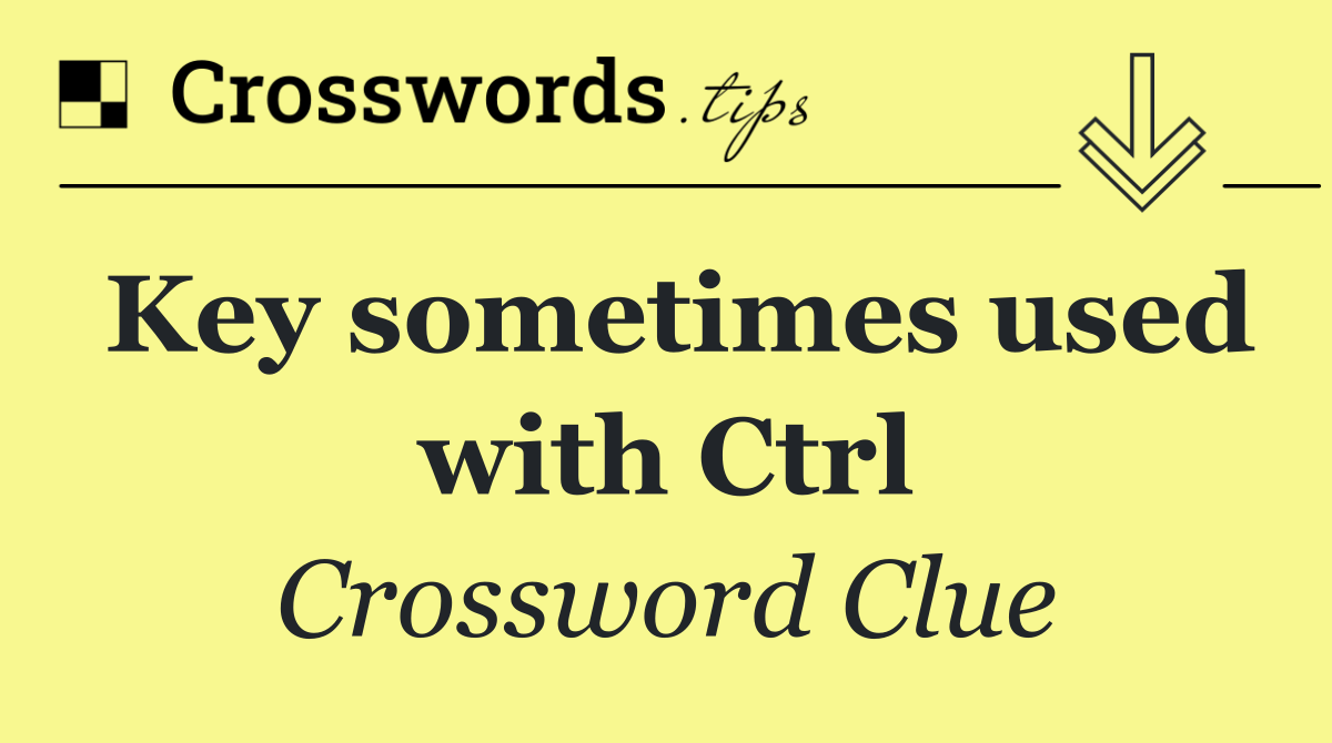 Key sometimes used with Ctrl