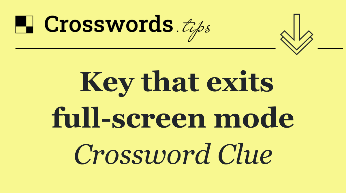 Key that exits full screen mode