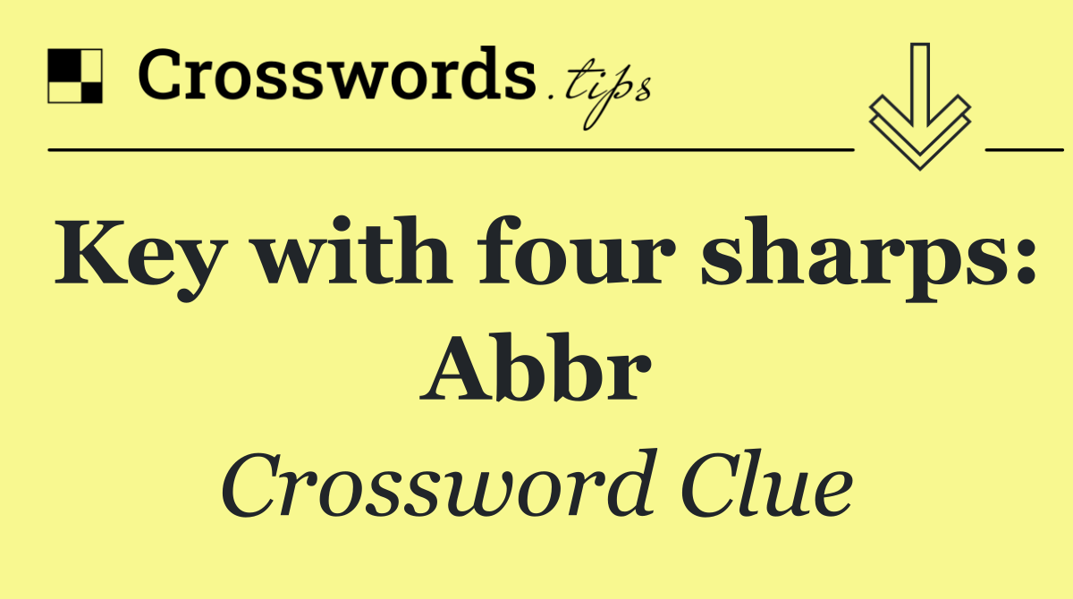 Key with four sharps: Abbr