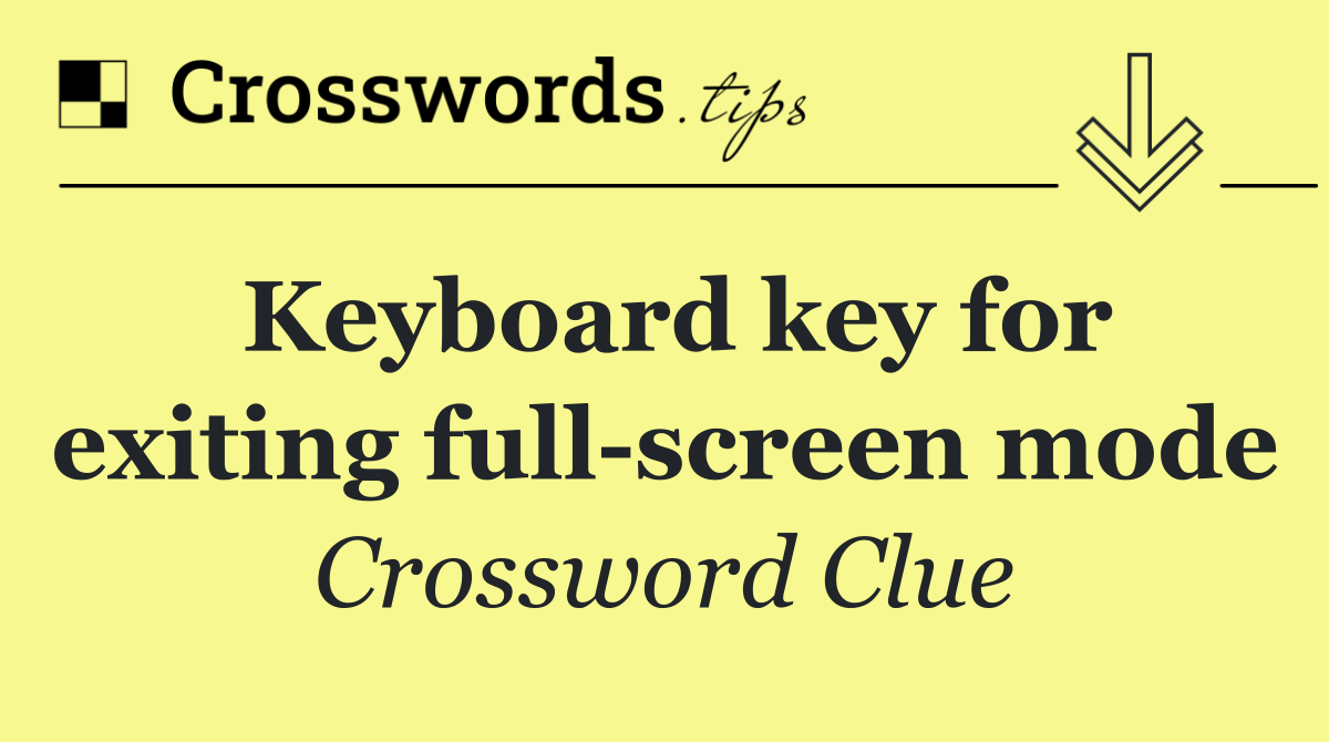 Keyboard key for exiting full screen mode