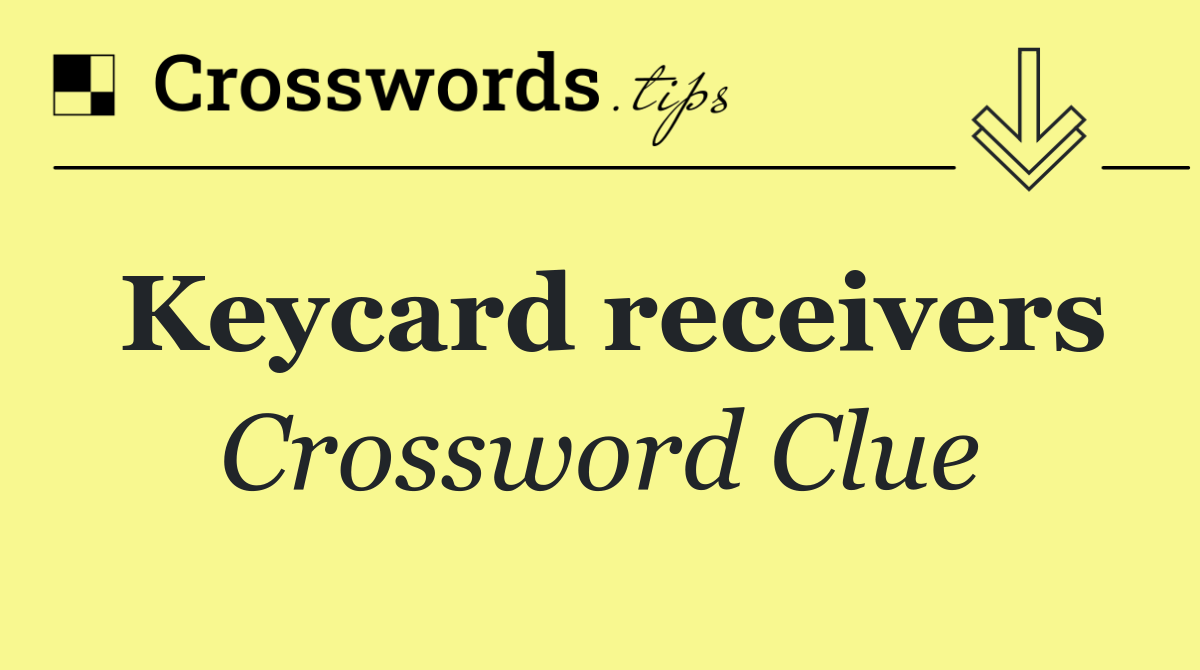 Keycard receivers