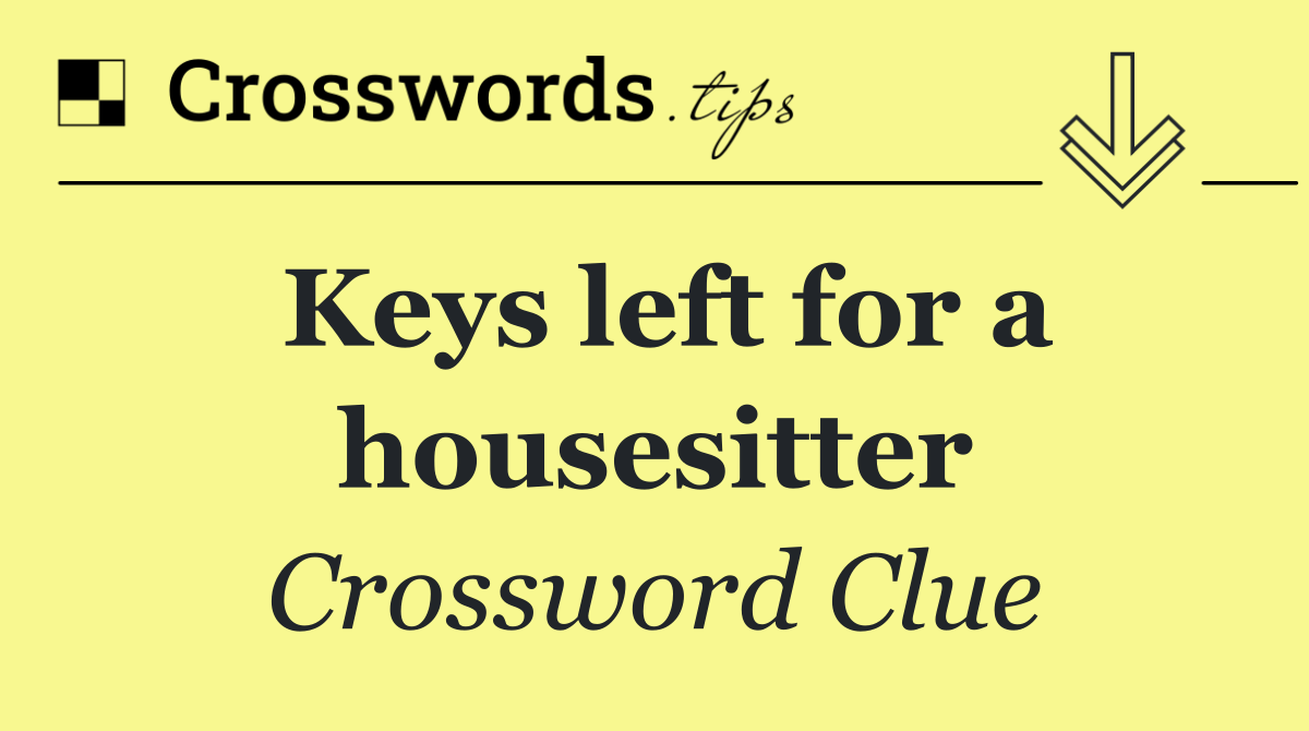 Keys left for a housesitter