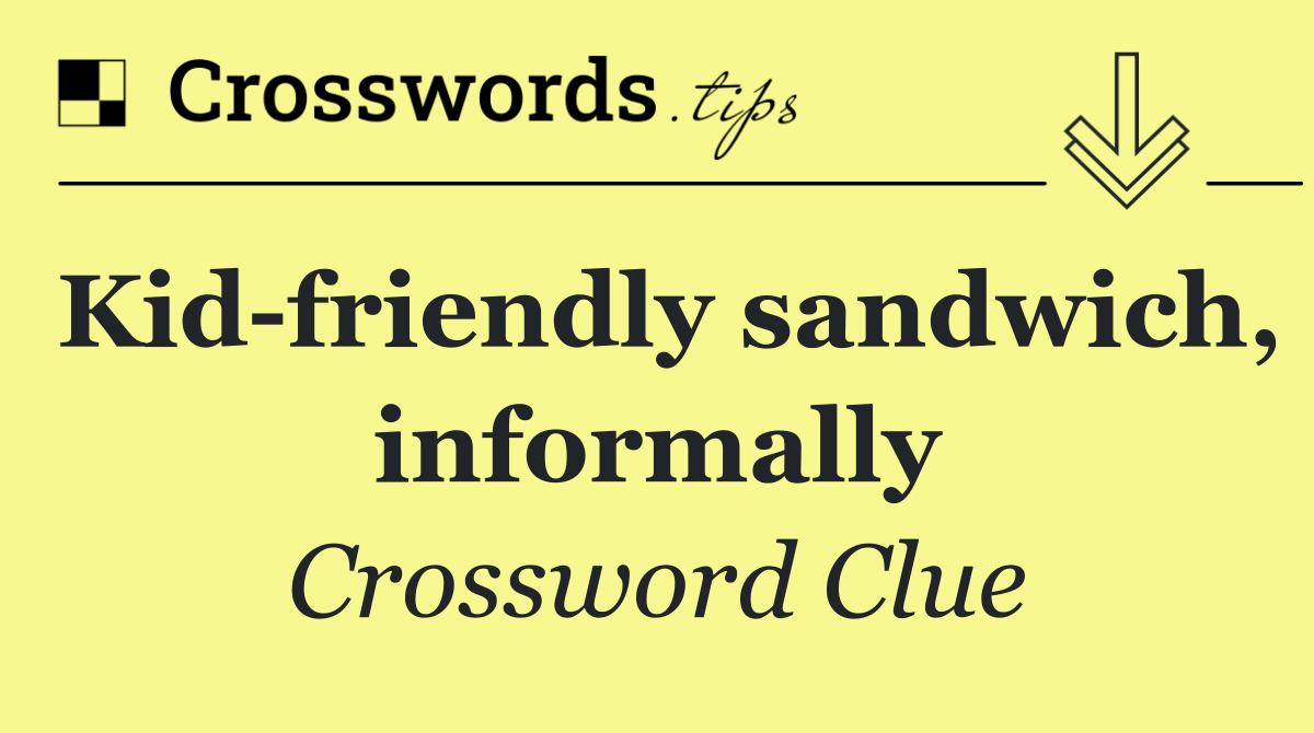 Kid friendly sandwich, informally