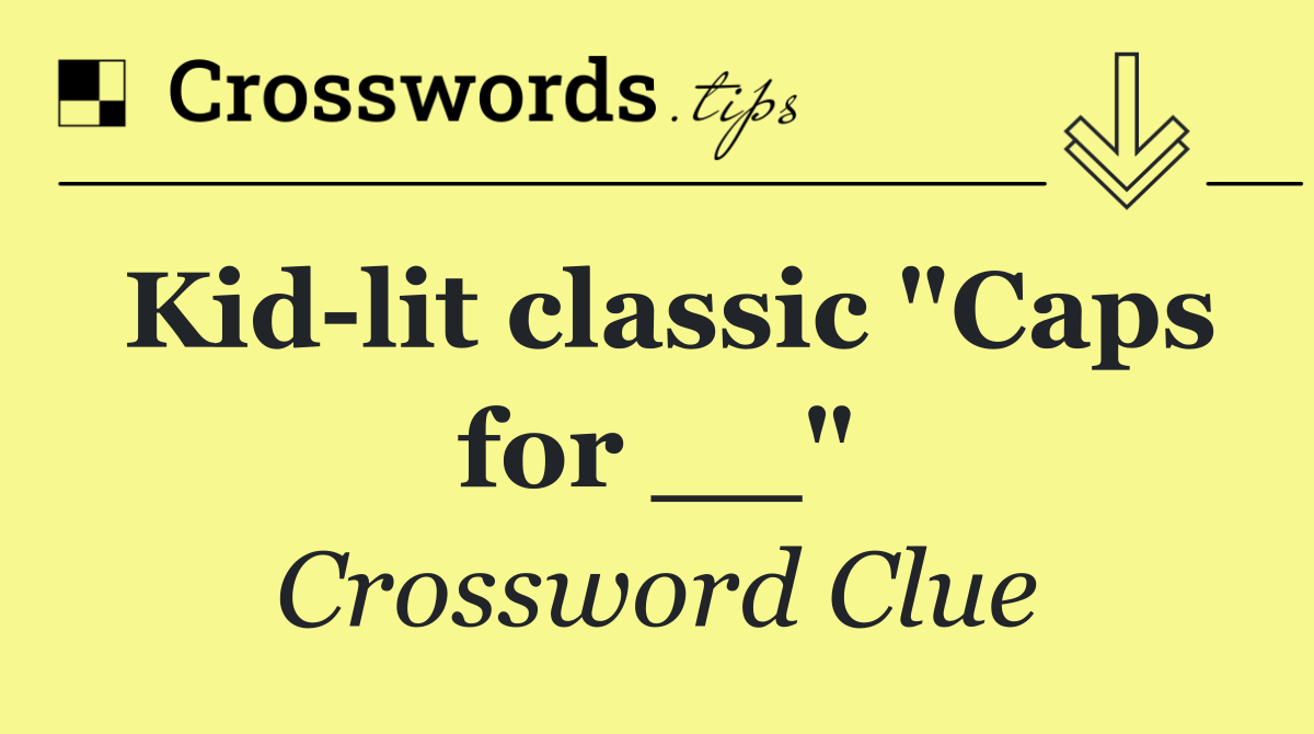 Kid lit classic "Caps for __"