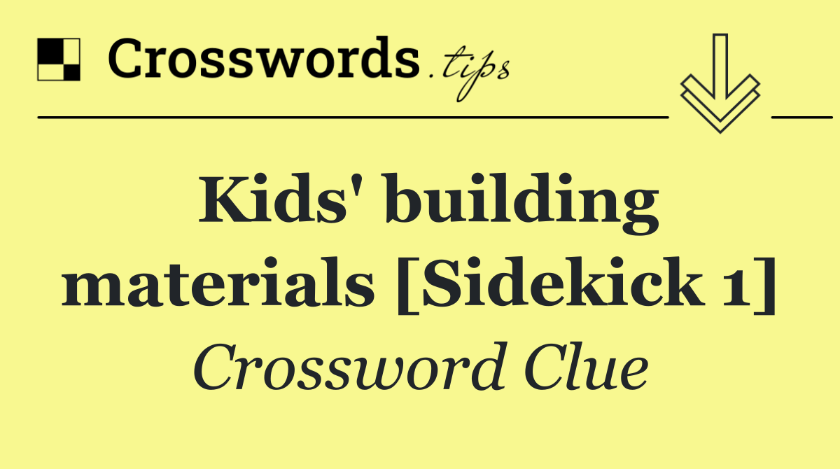 Kids' building materials [Sidekick 1]
