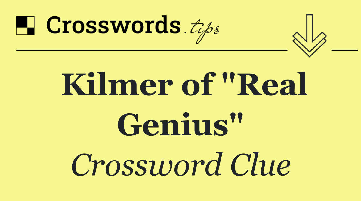 Kilmer of "Real Genius"