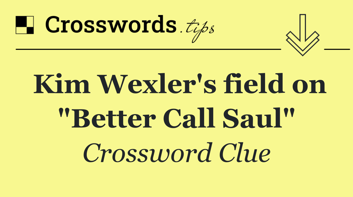 Kim Wexler's field on "Better Call Saul"