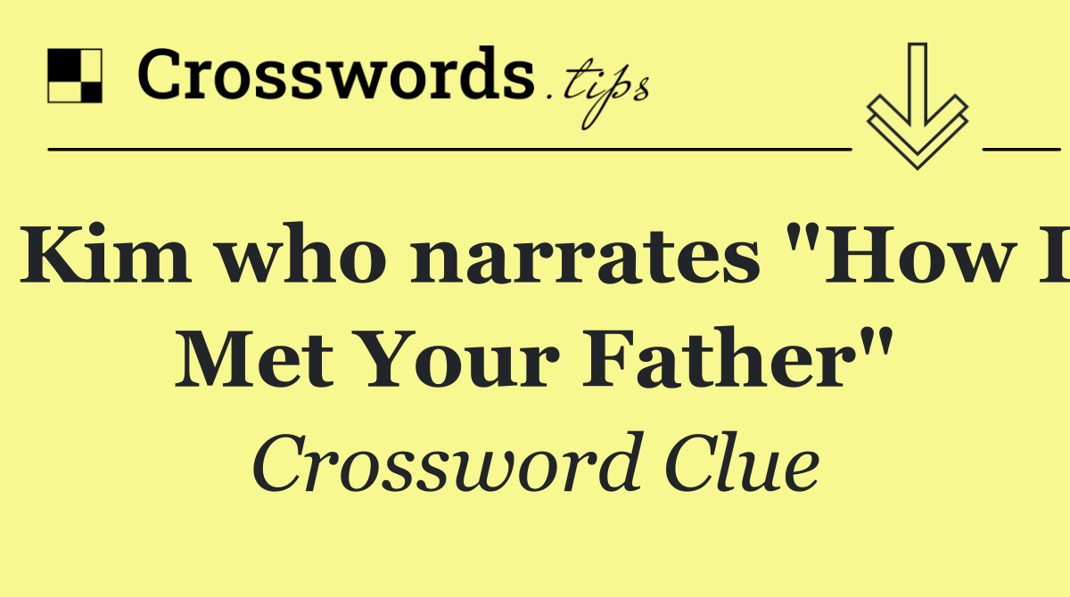 Kim who narrates "How I Met Your Father"