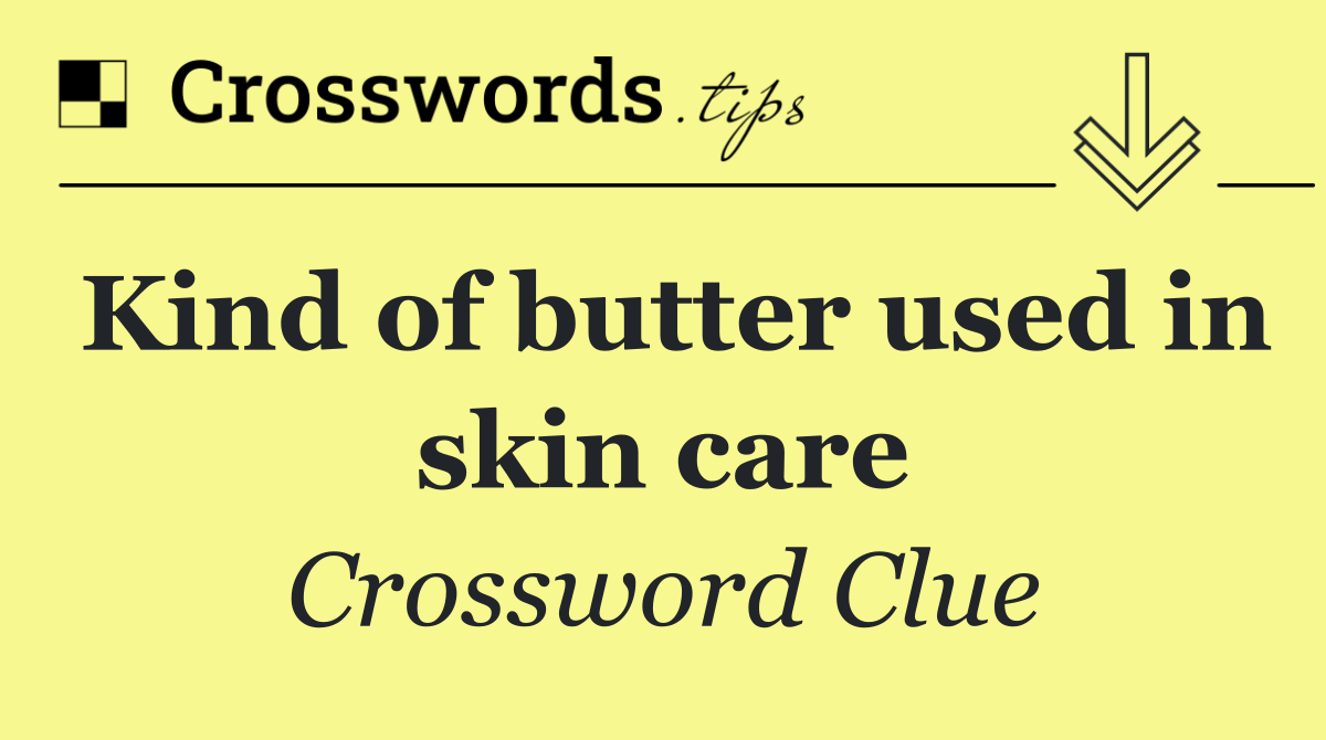 Kind of butter used in skin care