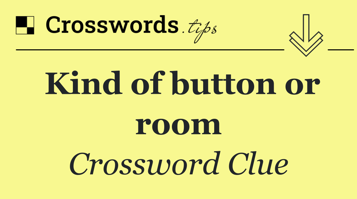 Kind of button or room