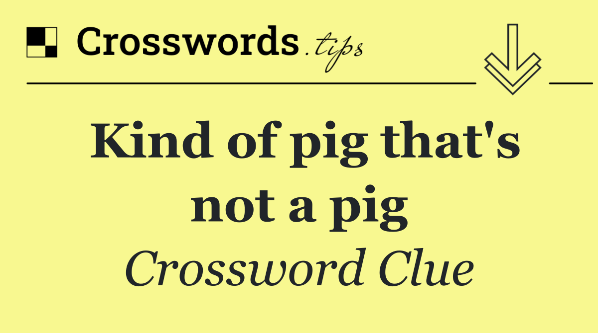 Kind of pig that's not a pig