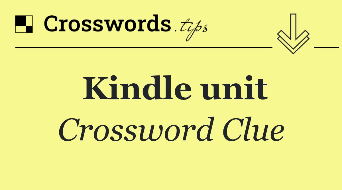 Kindle unit