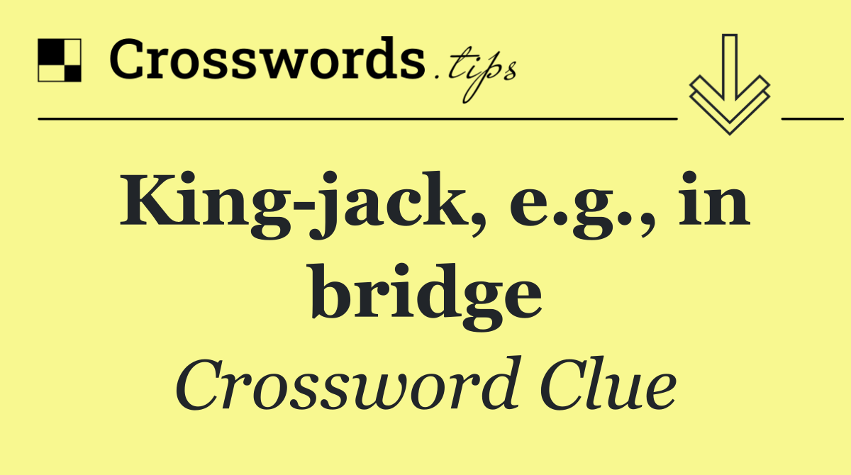 King jack, e.g., in bridge