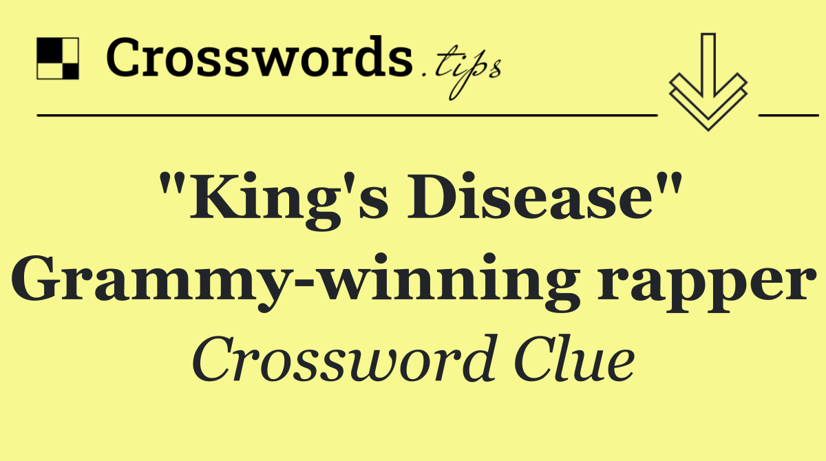 "King's Disease" Grammy winning rapper
