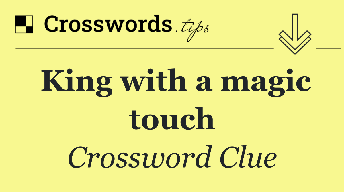 King with a magic touch