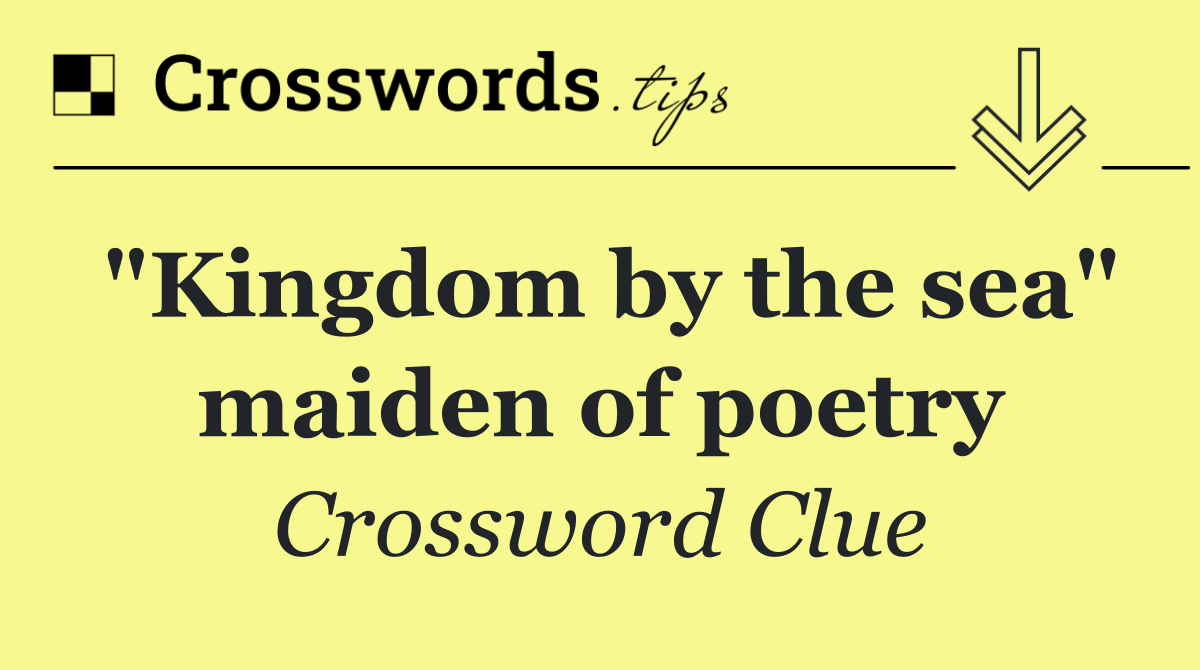 "Kingdom by the sea" maiden of poetry
