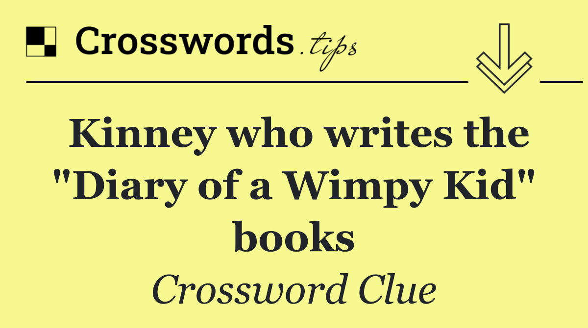 Kinney who writes the "Diary of a Wimpy Kid" books