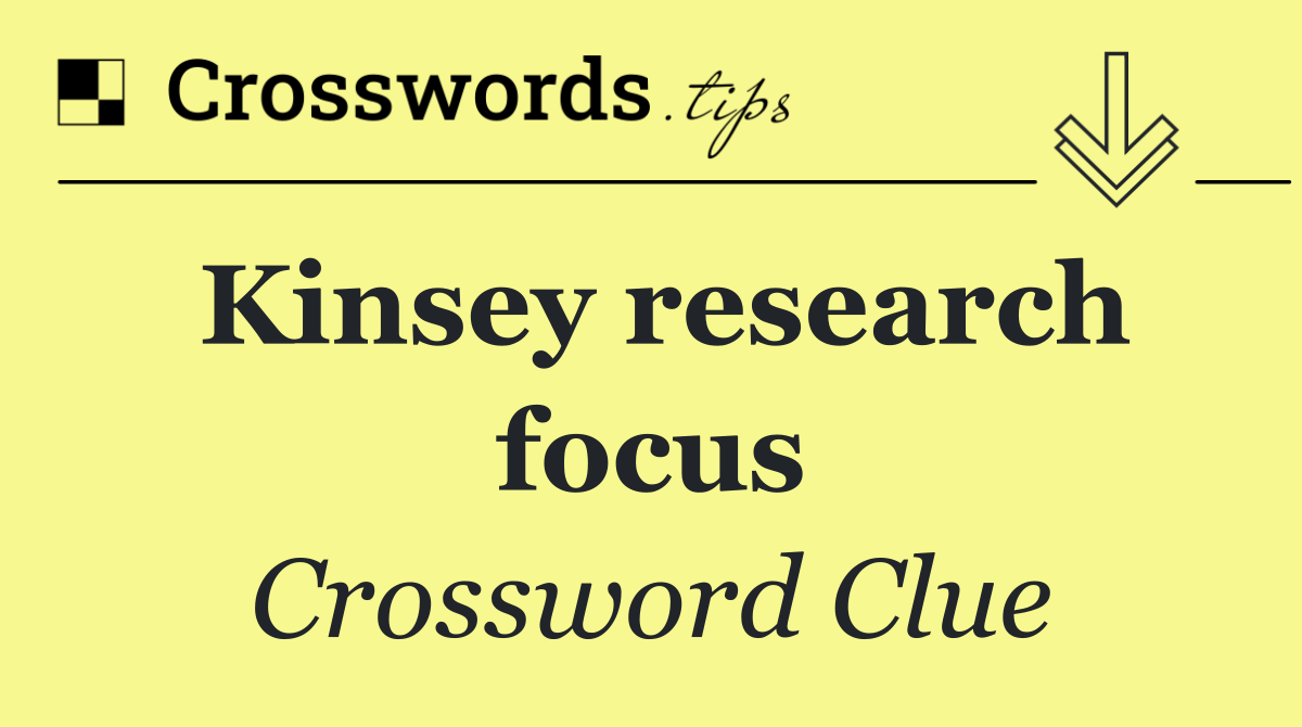 Kinsey research focus