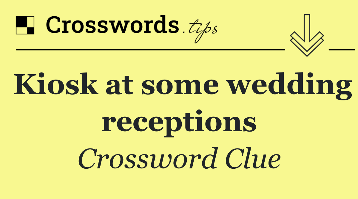 Kiosk at some wedding receptions