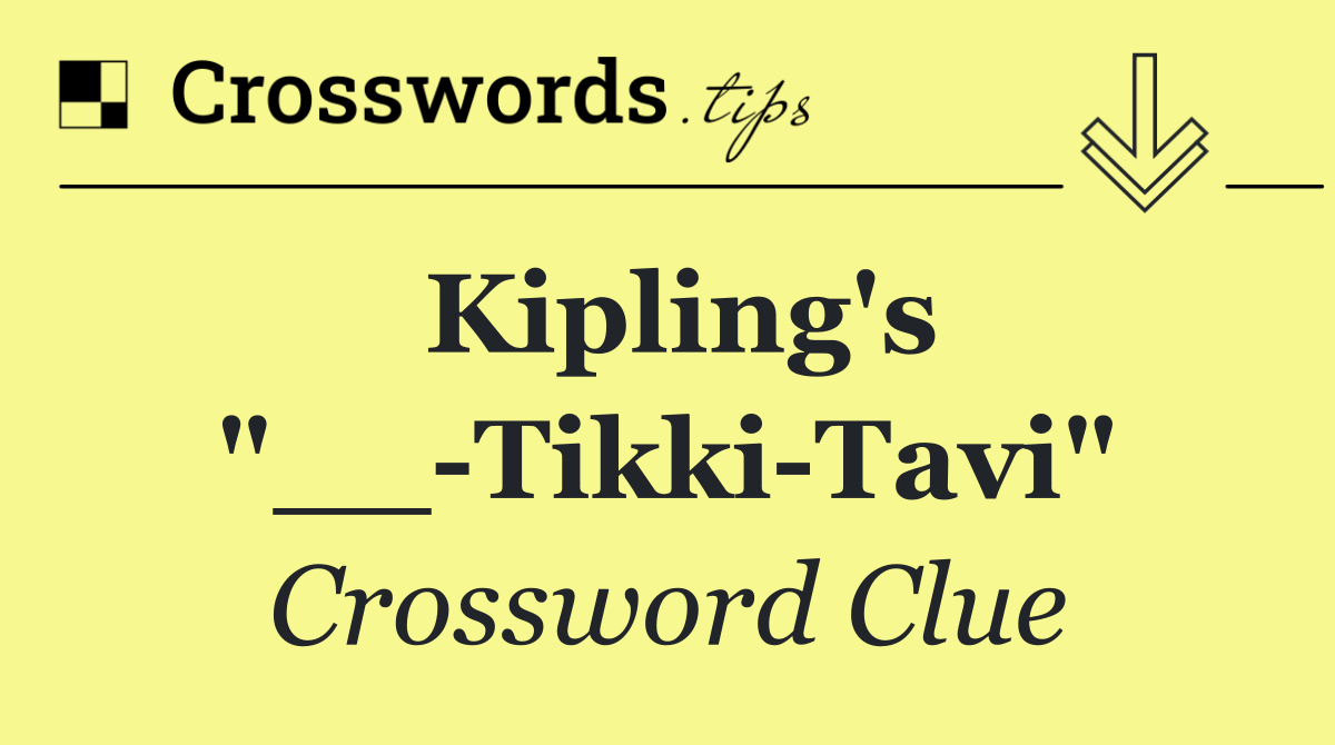 Kipling's "__ Tikki Tavi"