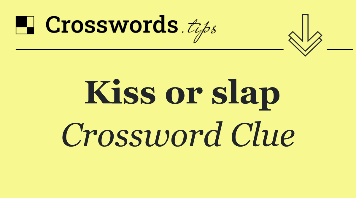 Kiss or slap