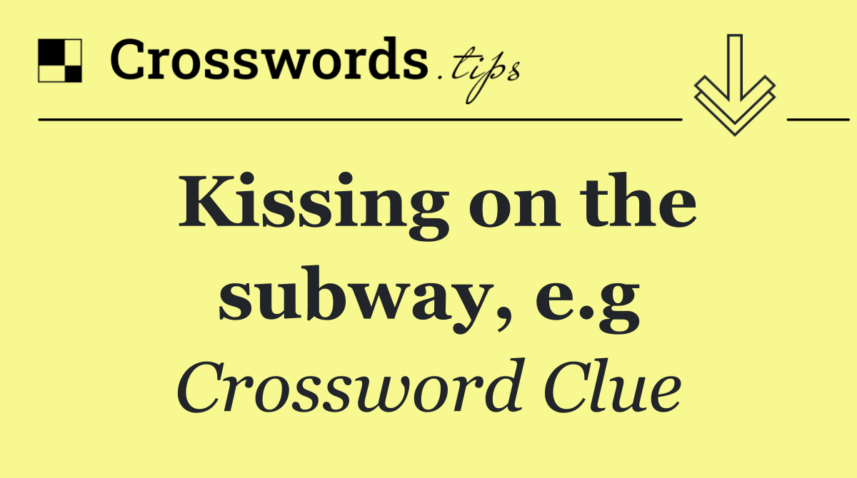 Kissing on the subway, e.g