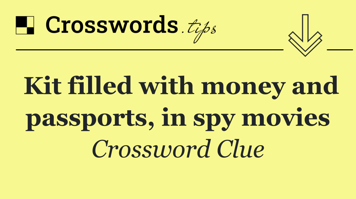 Kit filled with money and passports, in spy movies