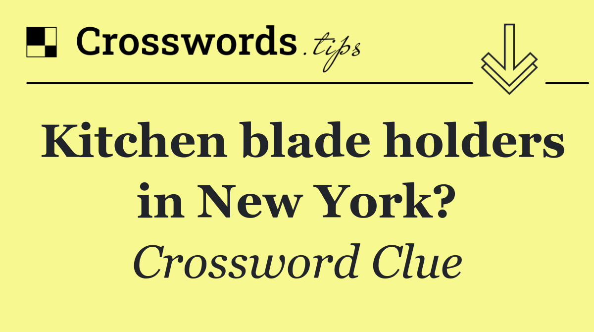 Kitchen blade holders in New York?