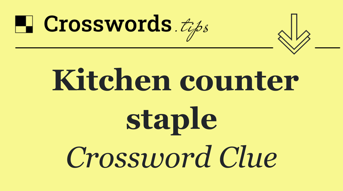 Kitchen counter staple