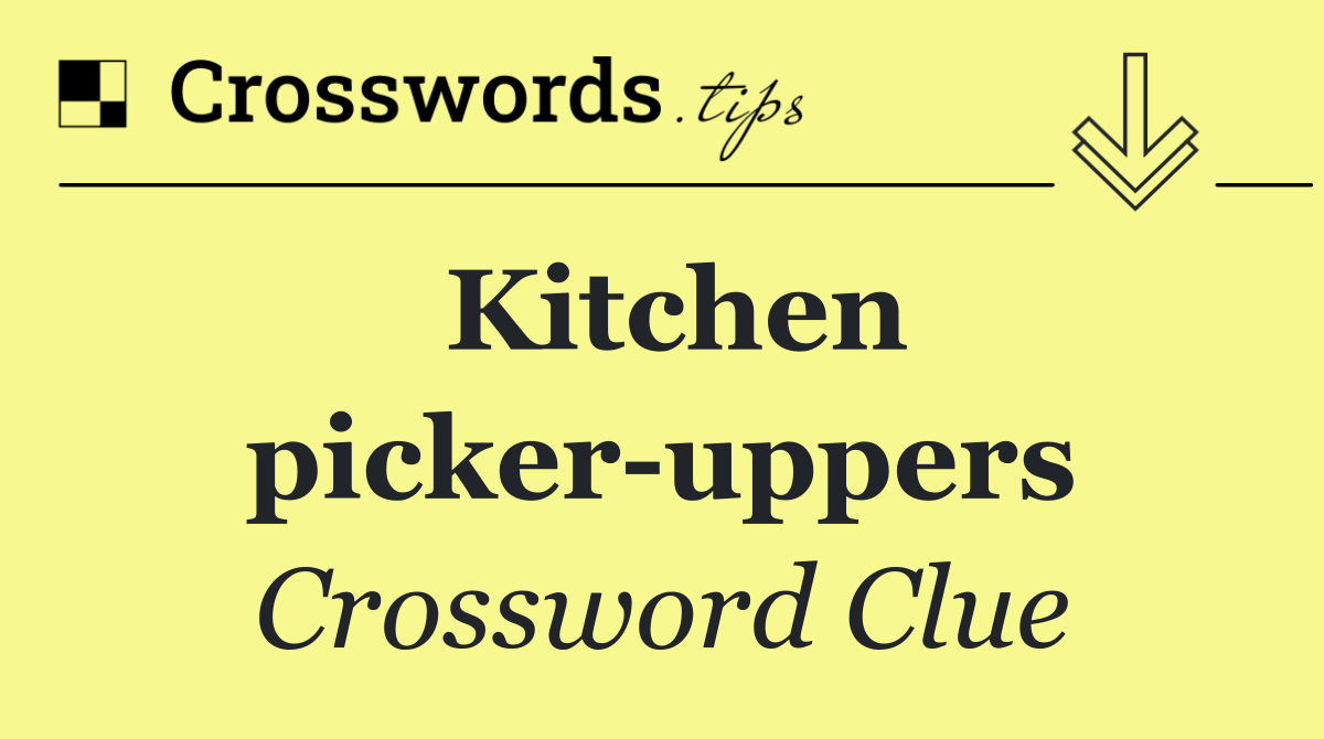 Kitchen picker uppers