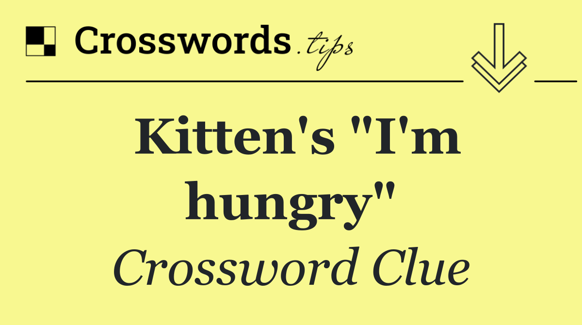 Kitten's "I'm hungry"