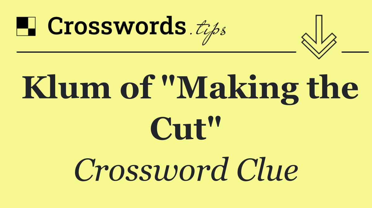 Klum of "Making the Cut"