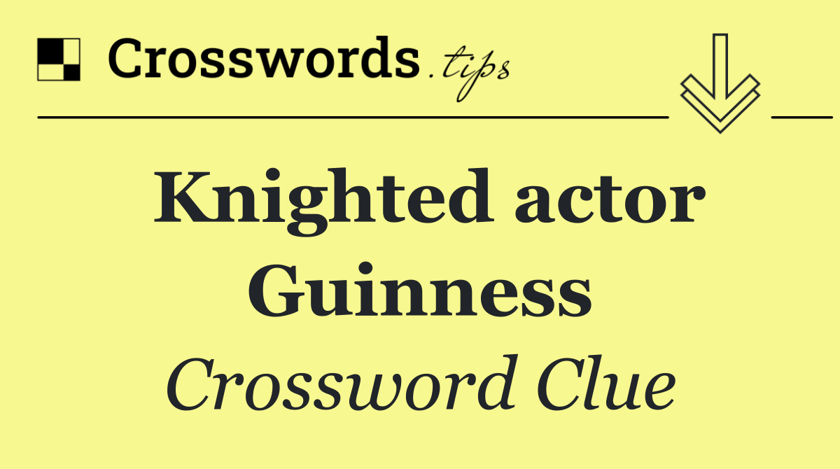 Knighted actor Guinness