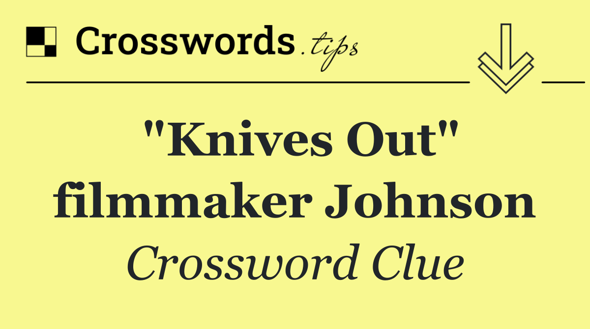 "Knives Out" filmmaker Johnson