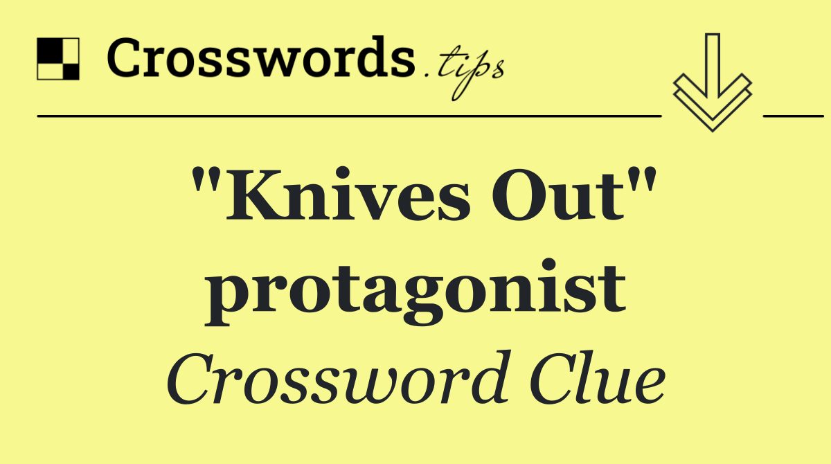 "Knives Out" protagonist