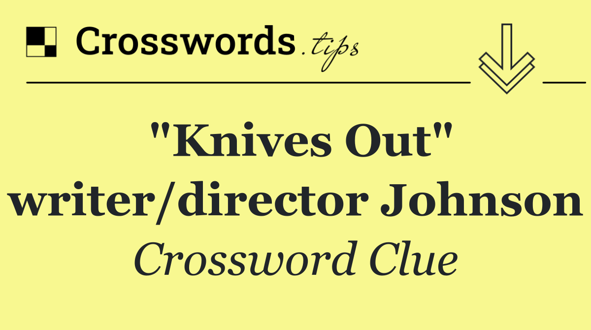 "Knives Out" writer/director Johnson
