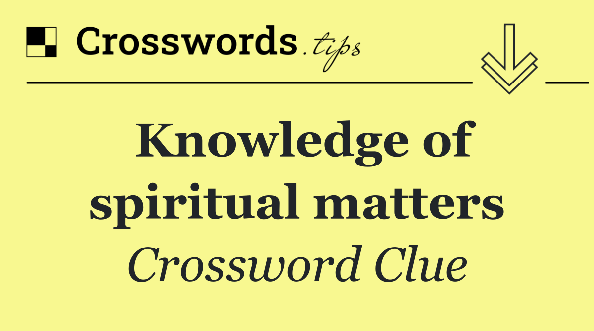Knowledge of spiritual matters