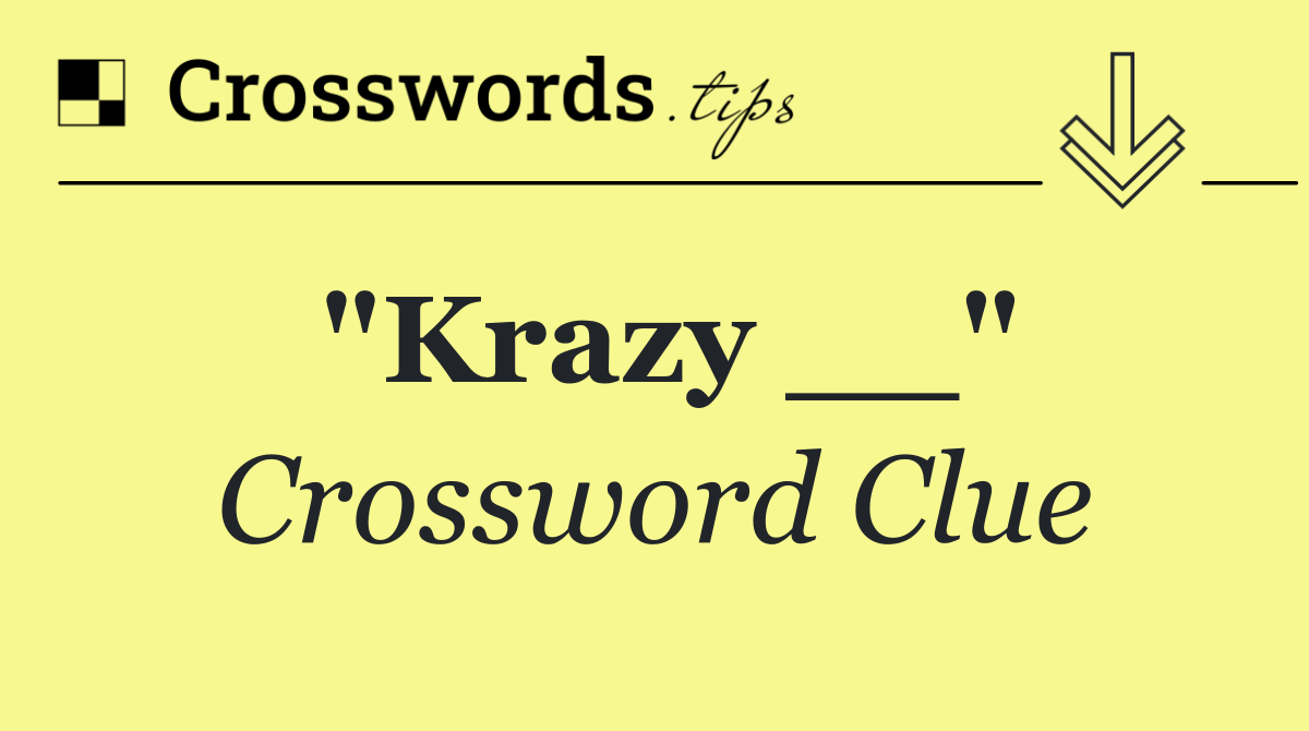 "Krazy __"