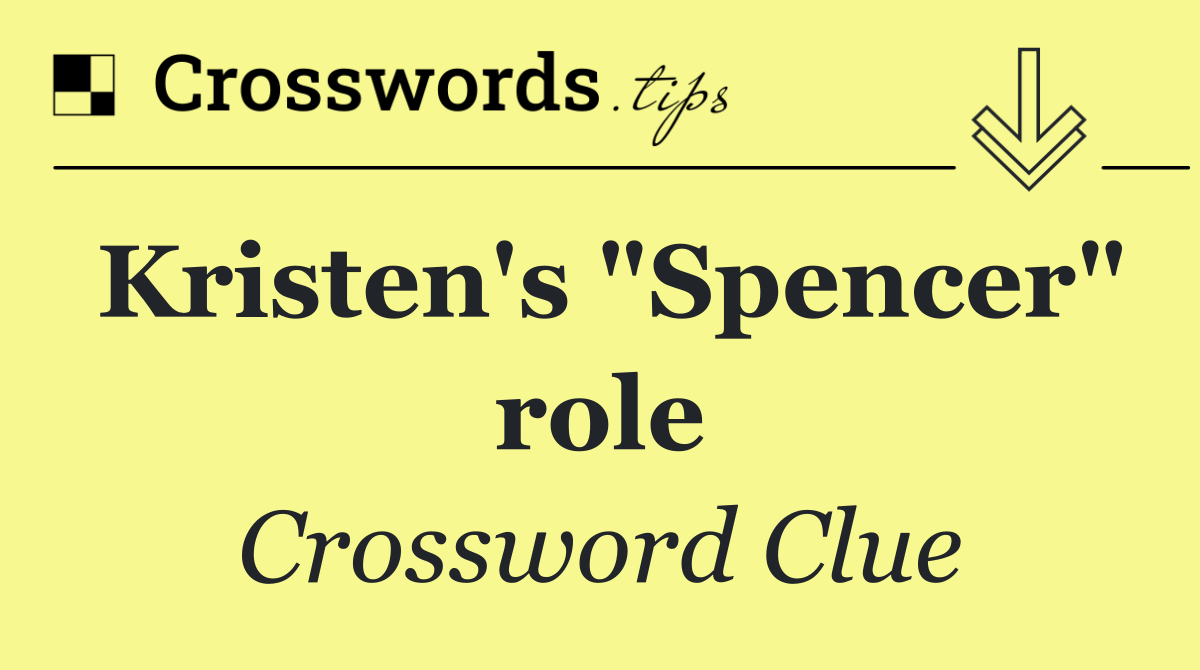 Kristen's "Spencer" role