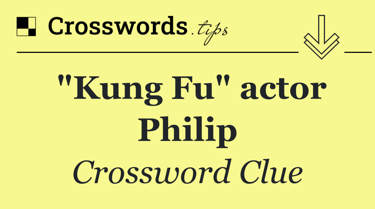 "Kung Fu" actor Philip