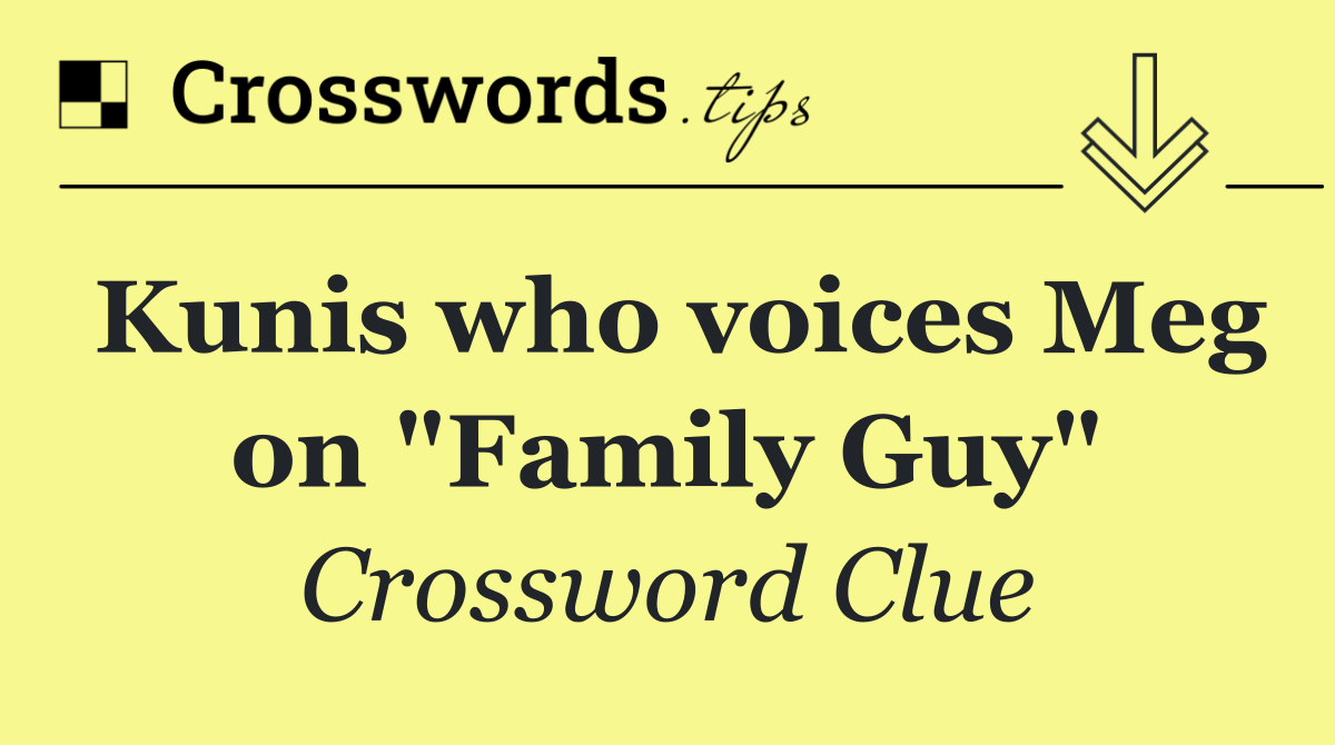 Kunis who voices Meg on "Family Guy"