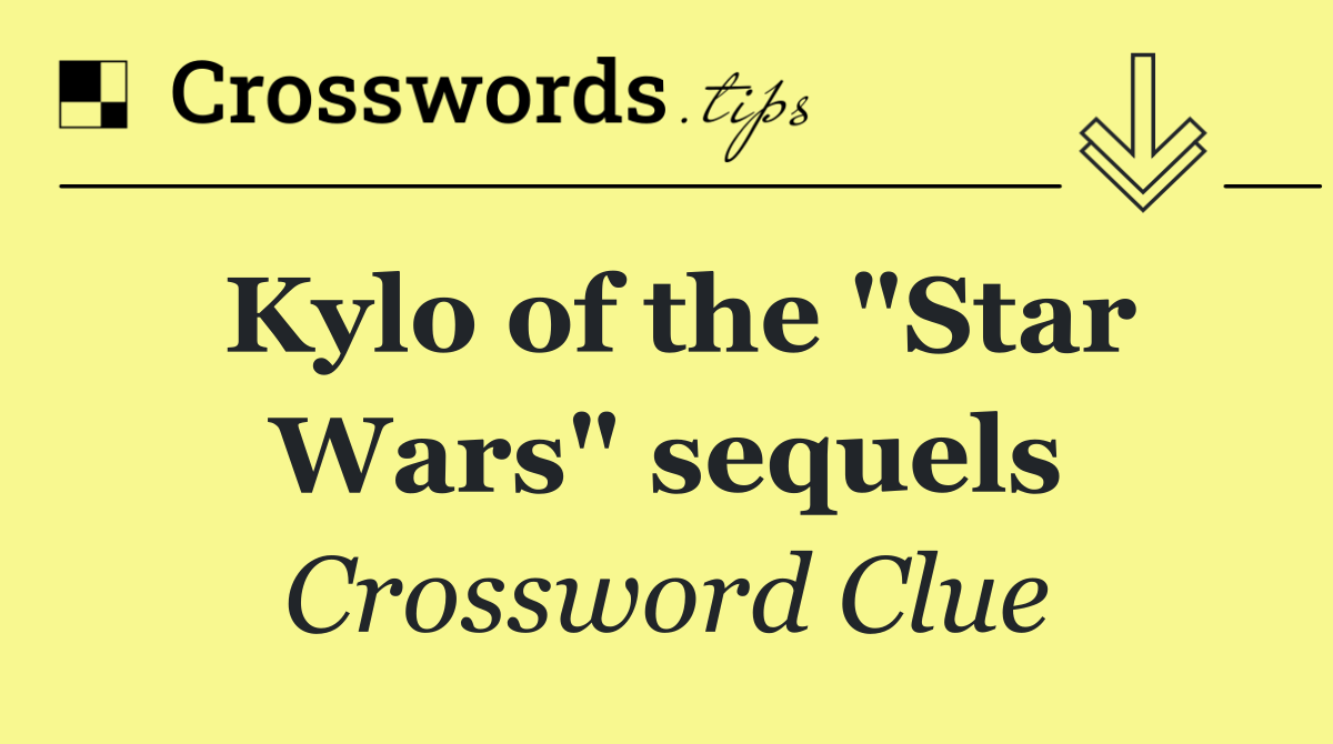 Kylo of the "Star Wars" sequels