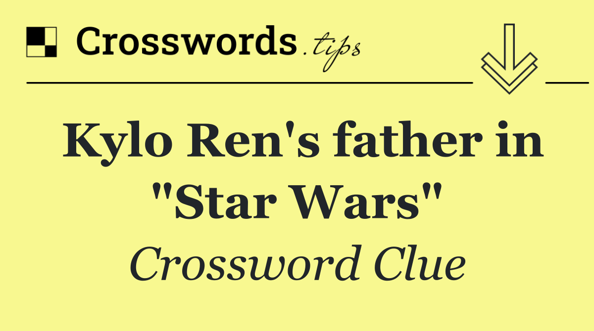 Kylo Ren's father in "Star Wars"