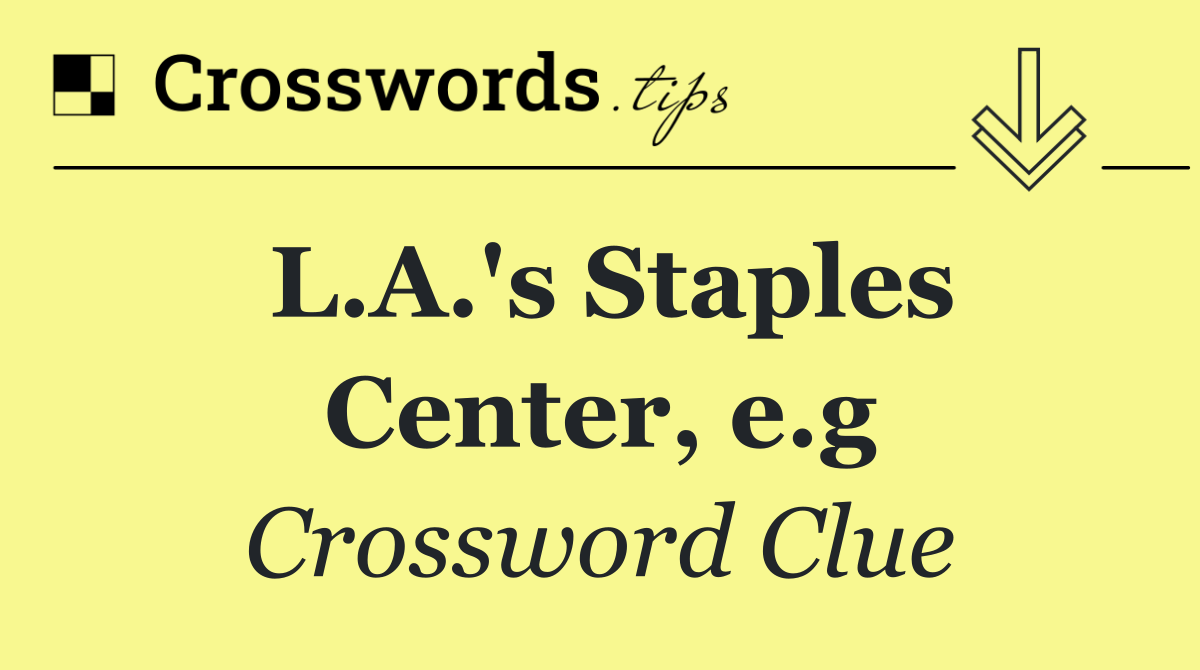 L.A.'s Staples Center, e.g